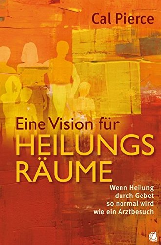 Download Eine Vision für Heilungsräume: Wenn Heilung durch Gebet so normal wird wie ein Arztbesuch Download Eine Vision für Heilungsräume: Wenn Heilung durch Gebet so normal wird wie ein Arztbesuch