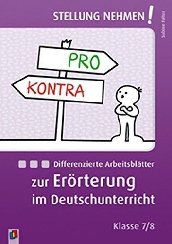 Differenzierte Arbeitsblätter zur Erörterung im Deutschunterricht: Klasse 7/8 (Stellung nehmen!)