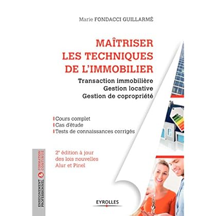 Maîtriser les  techniques de l'immobilier: Transaction immobilière - Gestion locative - Gestion de copropriété - A jour des lois nouvelles Alur et Pinel