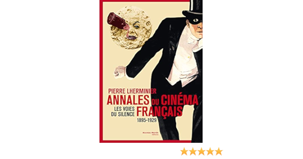 Amazon Fr Annales Du Cinema Francais 1895 1929 Les Voies Du Silence Lherminier Pierre Livres