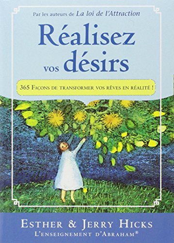 Réalisez vos désirs : 365 Façons de transformer vos rêves en réalité Réalisez vos désirs : 365 Façons de transformer vos rêves en réalité
