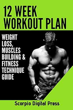 12 Week Workout Plan Weight Loss Muscles Building Fitness Technique Guide Ebook Digital Press Scorpio Amazon In Kindle Store