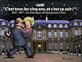 C'est tous les cinq ans et c'est ce soir ! : 2002-2007 : Les Chroniques du Quinquennat Chirac by 