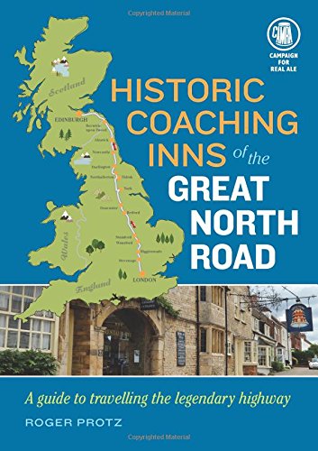 Historic Coaching Inns of the Great North Road - a Travellers' Guide to their past and Present: A Guide to Travelling the Legendary Highway