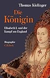 Die Königin: Elisabeth I. und der Kampf um England by 