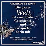 Die ganze Welt ist eine große Geschichte, und wir spielen darin mit: Michael Ende - Roman eines Lebens: 2 CDs by 