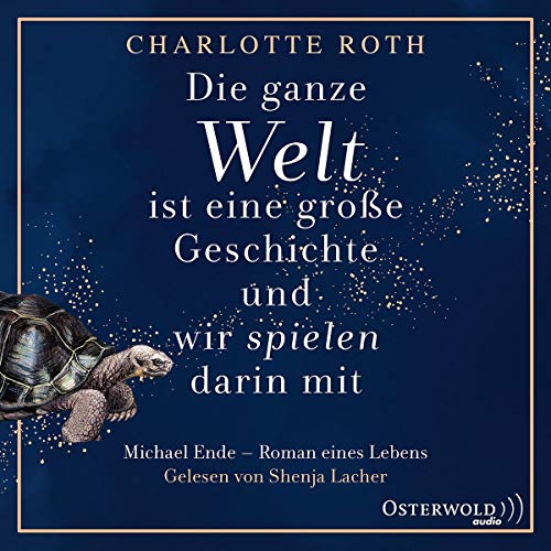 Die ganze Welt ist eine große Geschichte, und wir spielen darin mit: Michael Ende - Roman eines Lebens: 2 CDs