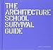 The Architecture School Survival Guide by 