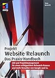 Projekt Website Relaunch: Das Praxis-Handbuch: SEO und Projektmanagement für einen erfolgreichen Relaunch-Prozess und mehr Besucher von Google und Co. (mitp Professional) by Timo Heinrich