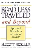 The Road Less Traveled and Beyond: Spiritual Growth in an Age of Anxiety by M. Scott Peck