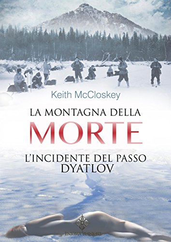 Download La Montagna della Morte: L'incidente del passo Dyatlov (Enigmi Storici) Download La Montagna della Morte: L'incidente del passo Dyatlov (Enigmi Storici)