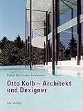 Otto Kolb: Architekt und Designer (Dokumente zur modernen Schweizer Architektur) by 