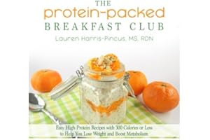 The Protein-Packed Breakfast Club: Easy High Protein Recipes with 300 Calories or Less to Help You Lose Weight and Boost Metabolism