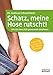 Schatz, meine Hose rutscht! Wie Sie ohne Diät genussvoll abnehmen. by Dr. Andreas Schweinbenz