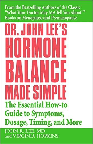 Dr John Lee's Hormone Balance Made Simple: The Essential How-to Guide to Symptoms, Dosage, Timing, and More