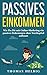 Passives Einkommen: Wie Du Dir mit Online Marketing ein passives Einkommen ohne Startkapital aufbaust by 