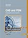 CAD und PDM: Prozessoptimierung durch Integration by