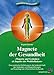 Magnete der Gesundheit: Magnete und Gedanken als Impulse des Wohlbefindens. Eine praktische Einführung in die heilende Kraft der Gedanken und Magnettherapie auf Grundlage der chinesischen Heilkunde by 