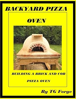 Backyard Pizza Oven Building A Brick And Cob Pizza Oven Ebook Tg