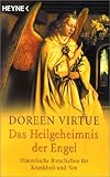 Das Heilgeheimnis der Engel. Himmlische Botschaften für Krankheit und Not. by