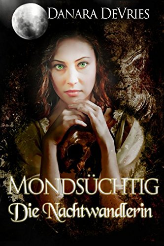 Preisvergleich Produktbild Mondsüchtig: Die Nachtwandlerin (Dark Romance Liebesroman)