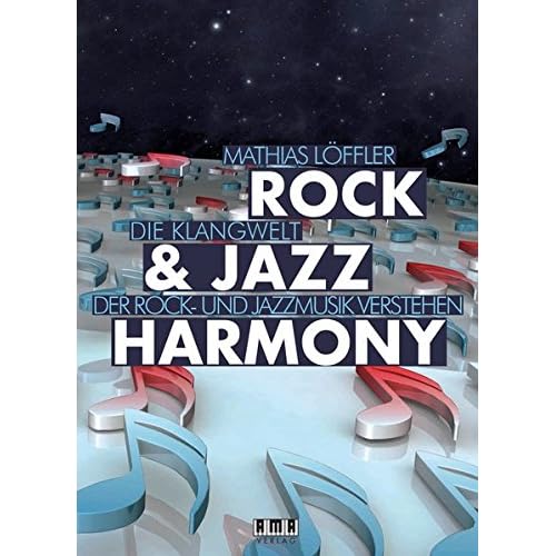 Rock & Jazz Harmony: Die Klangwelt der Rock- und Jazzmusik verstehen Rock & Jazz Harmony: Die Klangwelt der Rock- und Jazzmusik verstehen