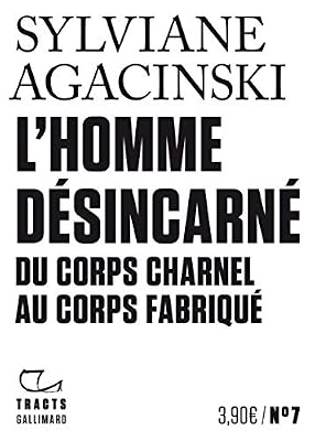 Gallimard L'Homme désincarné: Du corps charnel au corps fabriqué
