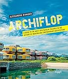 Image de Archiflop: A Guide to the Most Spectacular Failures in the History of Modern and Contemporary Architecture