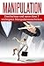 Manipulation: Durchschaue und nutze diese 7 wichtigsten Manipulationstechniken (Menschen demaskieren, Manipulation erkennen, Manipulation abwehren, Körpersprache) by Christian Bauer