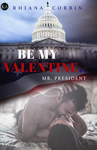 Be my Valentine, Mr. President (President Serie 2) von [Corbin, Rhiana]