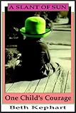 A Slant of Sun: One Child's Courage by Beth Kephart