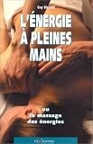 Image de L'énergie à pleines mains, ou, Le massage des énergies