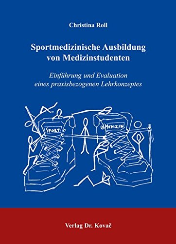 Sportmedizinische Ausbildung von Medizinstudenten: Einführung und Evaluation eines praxisbezogenen Lehrkonzeptes (Didaktik in Forschung und Praxis)