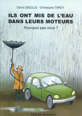 Download Ils ont mis de l'eau dans leur moteur : Pourquoi pas vous ? Download Ils ont mis de l'eau dans leur moteur : Pourquoi pas vous ?