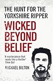 Wicked Beyond Belief: The Hunt for the Yorkshire Ripper