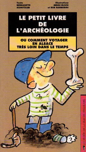 <a href="/node/10949">Le petit livre de l'archéologieou comment voyager en Alsace très loin dans le temps</a>