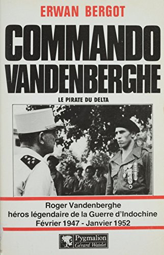 Download Commando Vandenberghe : Le Pirate du Delta: Roger Vandenberghe, héros légendaire de la Guerre d'Indochine (février 1947-janvier 1952) Download Commando Vandenberghe : Le Pirate du Delta: Roger Vandenberghe, héros légendaire de la Guerre d'Indochine (février 1947-janvier 1952)