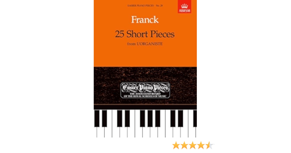 25 Short Pieces From L Organiste Easier Piano Pieces 29 Easier Piano Pieces Abrsm Amazon Co Uk Franck Cesar Books