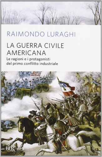 La guerra civile americana. Le ragioni e i protagonisti del primo conflitto industriale La guerra civile americana. Le ragioni e i protagonisti del primo conflitto industriale