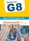 Klett Sicher im G8 - Das Trainingsbuch Mathematik 7. Klasse Gymnasium: Schnell, gezielt und sicher üben by 
