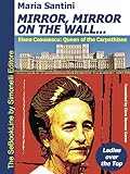 Mirror, Mirror on the Wall... - Elena Ceausescu: Queen of the Carpathians: Ladies over the Top (English Edition) by 