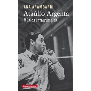 Ataúlfo Argenta. Música interrumpida (Biografías y Memorias)