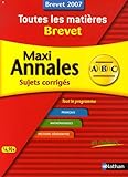 Image de Maxi Annales Toutes les matières Brevet : Sujets corrigés Brevet 2007