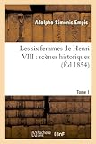 Image de Les six femmes de Henri VIII : scènes historiques. Tome 1 (Éd.1854)