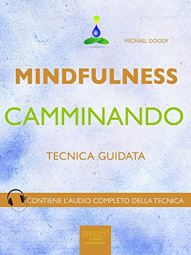 Mindfulness camminando: Tecnica guidata Mindfulness camminando: Tecnica guidata