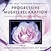 Progressive Muskelrelaxation nach Jacobson. Gesprochene Anleitung mit Musik by