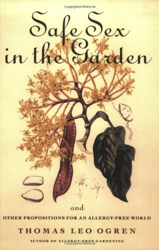 Safe Sex in the Garden and Other Propositions for an Allergy-Free World by Leo Thomas Ogren (2004-03-01)