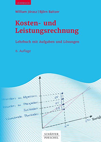 Kosten- und Leistungsrechnung: Lehrbuch mit Aufgaben und Lösungen