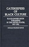 Image de Gatekeepers of Black Culture: Black-Owned Book Publishing in the United States, 1817-1981