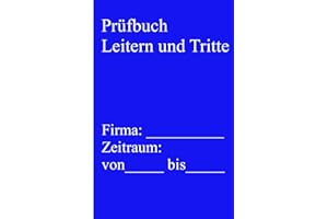 Prüfbuch Leitern und Tritte: Buch zur Dokumentation der regelmäßigen Überprüfungen von Leitern und Tritten inklusive der nötigen Checklisten in ... 208-016 (Innerbetriebliche Arbeitssicherheit)